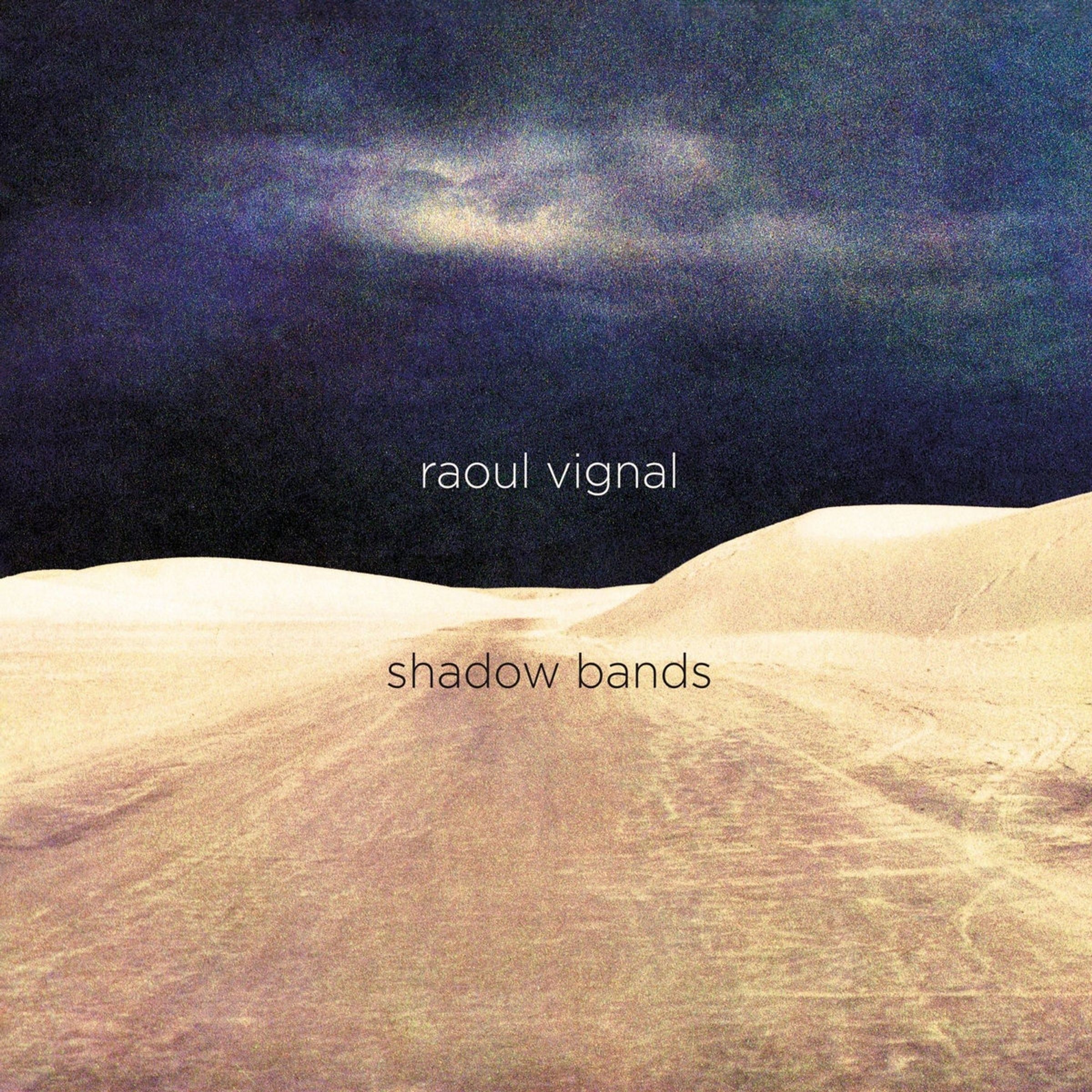 RAOUL VIGNAL: Shadow Bands (2024)
